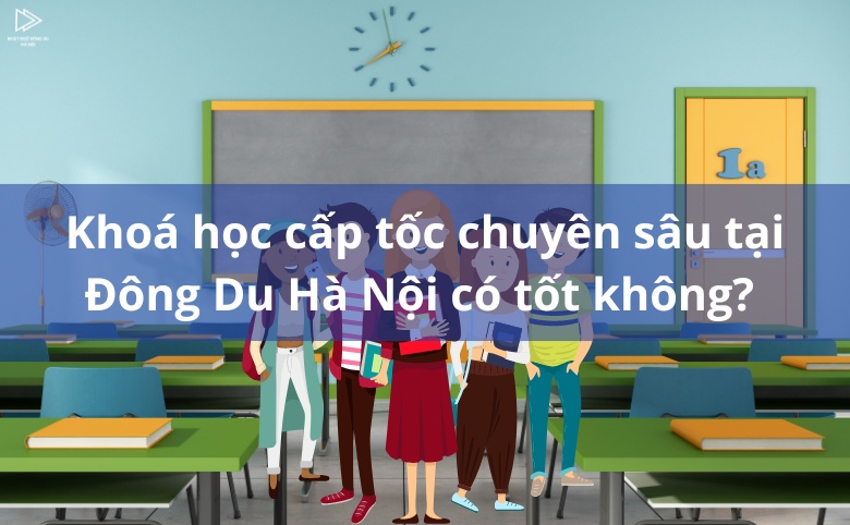 Khoá học tiếng Nhật cấp tốc chuyên sâu - Khoá học tiếng Nhật cấp tốc chuyên sâu tại Đông Du Hà Nội có tốt không?