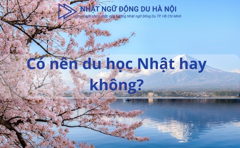 có nên đi du học Nhật Bản hay không ?