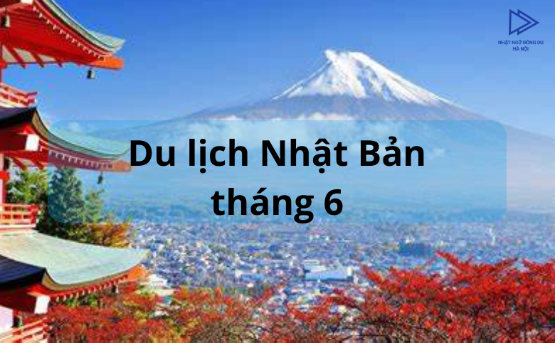 Du lịch Nhật Bản tháng 6