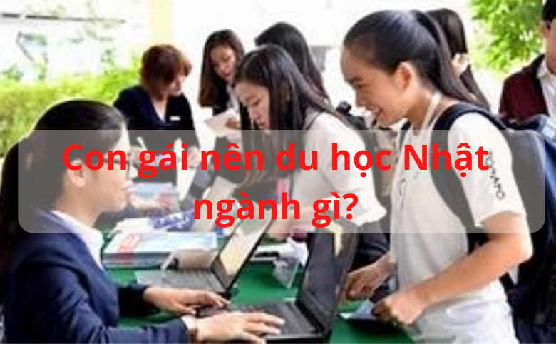 con gái nên du học Nhật Bản ngành gì
