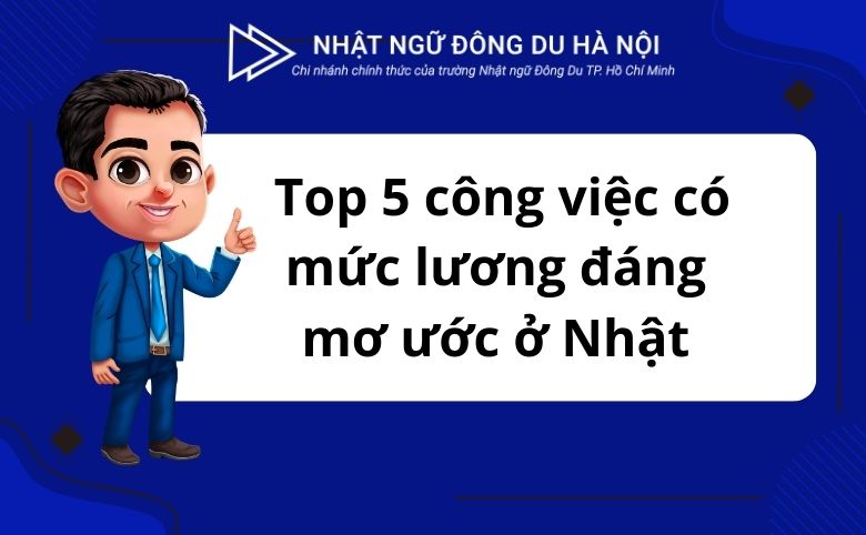 công việc có mức lương đáng mơ ước ở Nhật