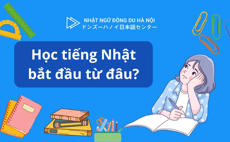 học tiếng Nhật bắt đầu từ đâu