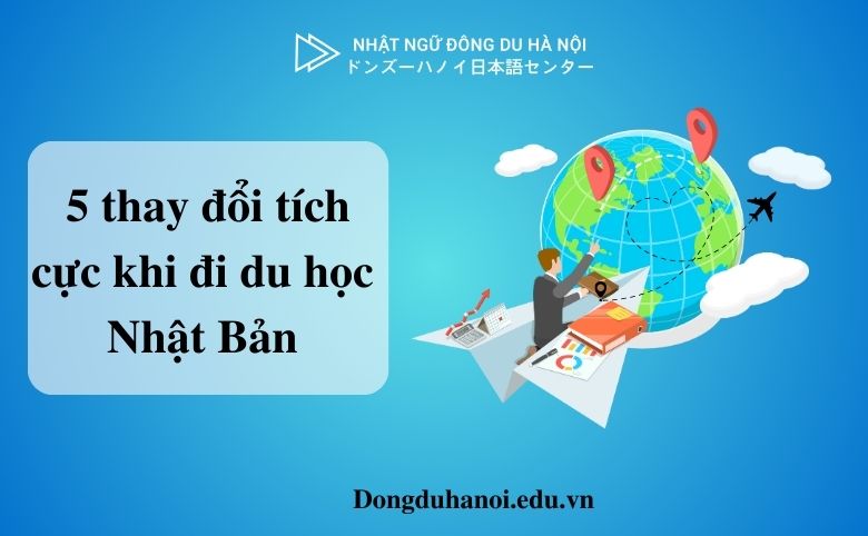 thay đổi tích cực khi đi du học Nhật Bản