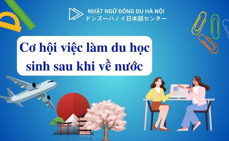 cơ hội việc làm du học sinh sau khi về nước