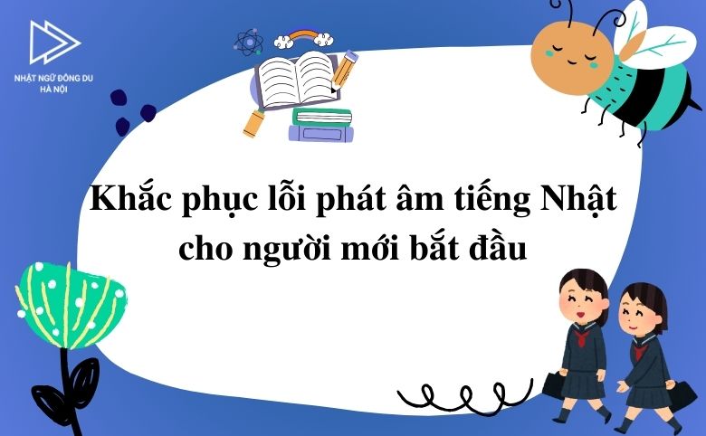 khắc phục lỗi sai phát âm tiếng Nhật