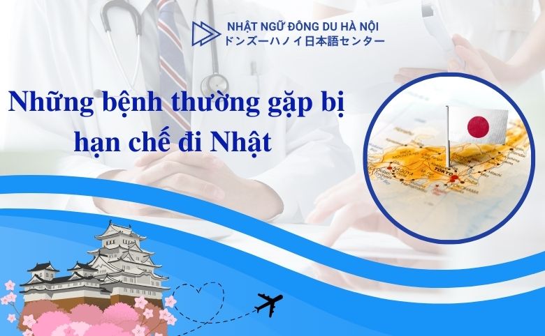 bệnh thường gặp bị hạn chế khi đi Nhật
