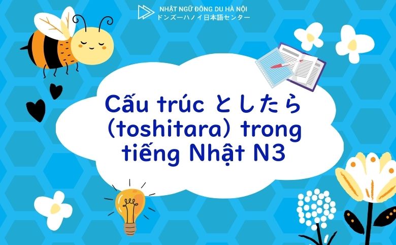 Cấu trúc としたら (toshitara) trong tiếng Nhật N3