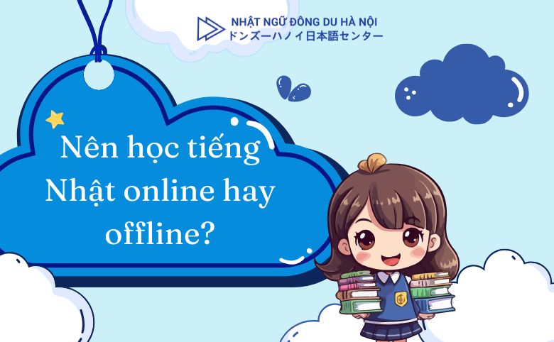 Nên học tiếng Nhật online hay offline